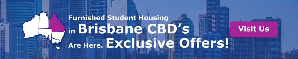   “Furnished Student Housing in Brisbane CBD Are Here. Exclusive Offers!”