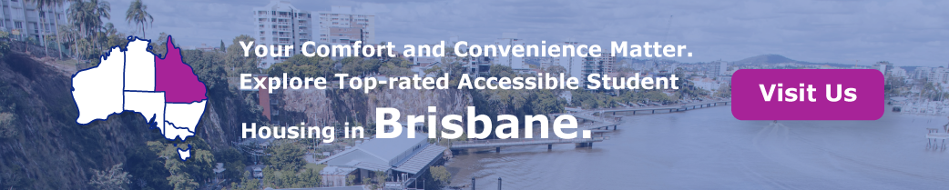   “Your Comfort and Convenience Matter. Explore Top-rated Accessible Student Housing in Brisbane”