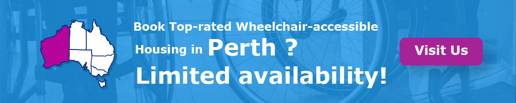   “Book Top-rated Wheelchair-accessible Housing in Perth. Limited availability!”