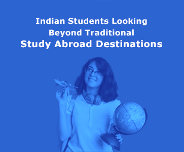 Indian Students Looking Beyond Traditional Study Abroad Destinations