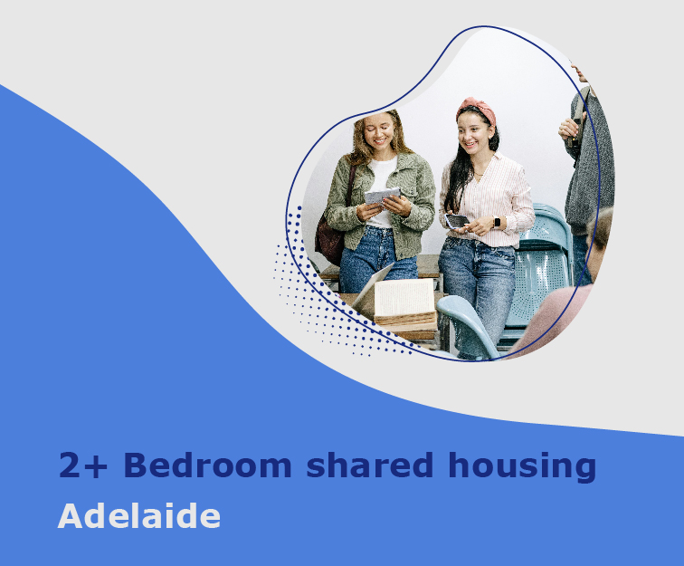 2+ Bedroom Shared Housing in Adelaide